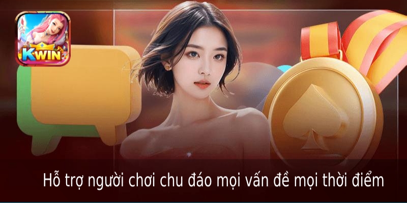 Hỗ trợ người chơi chu đáo mọi vấn đề mọi thời điểm